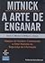 A Arte de Enganar - Ataques de Hackers by Kevin D. Mitnick
