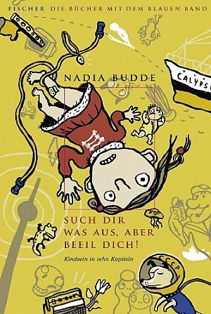 Such dir was aus, aber beeil dich! : Kindsein in zehn Kapiteln