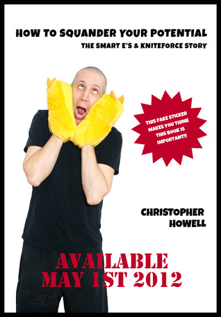 How to Squander Your Potential: The Smart E's & Kniteforce Story (Paperback)