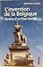 L'invention de la Belgique. Genèse d'un État-nation (1648-1830)