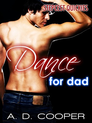 Dance For Dad (Gay Erotic Encounters #5) (Stepcest Quickies)
