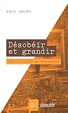Désobéir et grandir: vers une société de décroissance