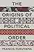 The Origins of Political Order: From Pre-Human Times to the French Revolution