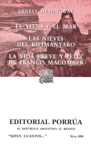 El Viejo y El Mar. Las Nieves del Kilimanyaro. La Vida Breve y Feliz de Francis Macomber. (Sepan Cuantos, #688)