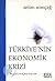 Türkiye'nin Ekonomik Krizi Oluşumu ve Çıkış Yolları