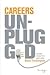 Careers Unplugged: Essential Choices for a Great Career