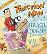 Traction Man and the Beach Odyssey by Mini Grey