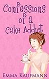 Confessions of a Cake Addict by Emma Kaufmann