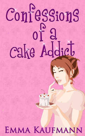 Confessions of a Cake Addict (Kindle Edition)