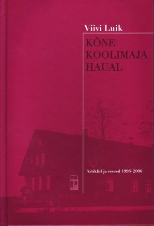 Kõne koolimaja haual. Artiklid ja esseed 1998-2006