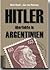 Hitler überlebte In Argentinien [Augenzeugen Brechen Ihr Schweigen!]