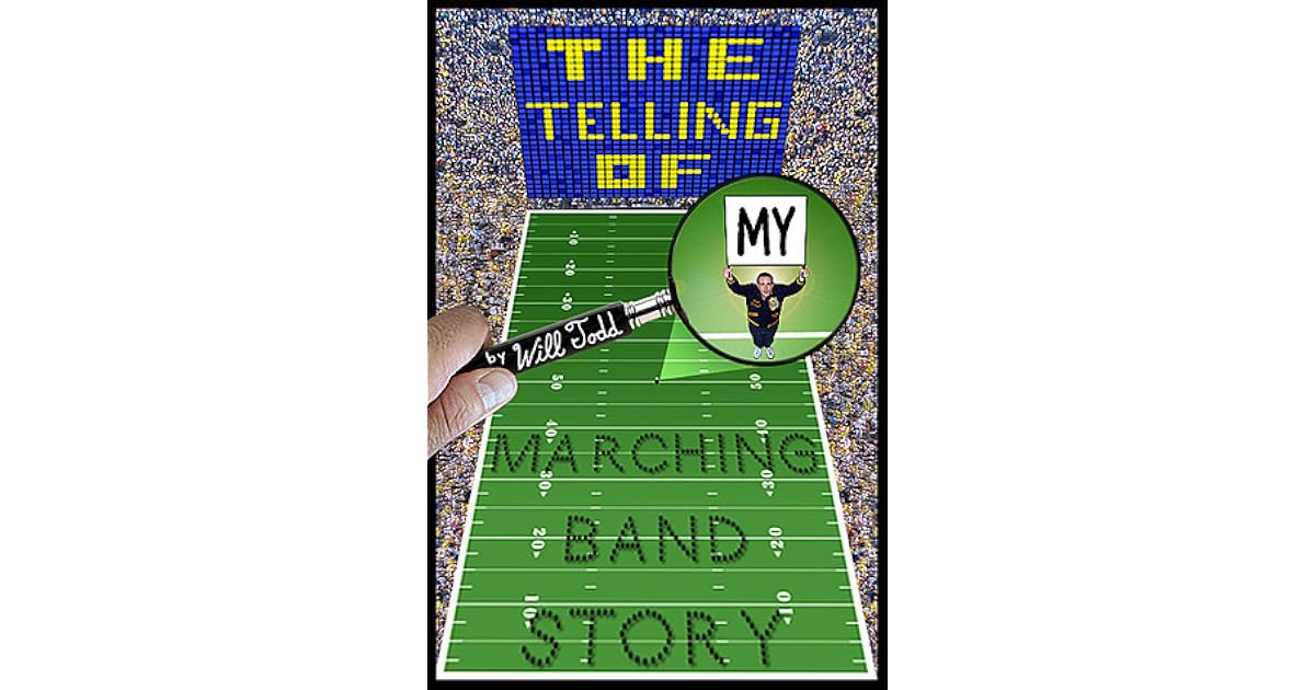 The Telling of My Marching Band Story by Will Todd