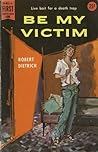 Be My Victim by Robert Dietrich