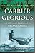 Carrier Glorious The Life And Death Of An Aircraft Carrier by John Winton