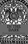 In the Dark by Farleigh Greyson