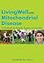 Living Well with Mitochondrial Disease: A Handbook for Patients, Parents, and Families
