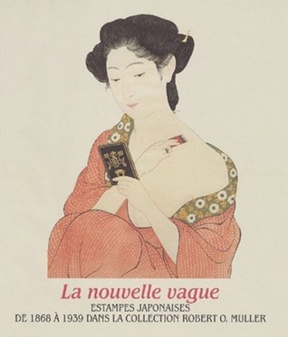 La Nouvelle Vague: Estampes japonaises de 1868 à 1939 dans la collection Robert O. Muller (Hardcover)