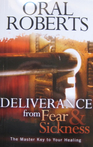 Deliverance From Fear & Sickness: The Master Key To Your Healing