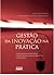 Gestão da Inovação na Prática: Como Aplicar Conceitos e Ferramentas para Alavancar a Inovação