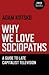 Why We Love Sociopaths: A G...