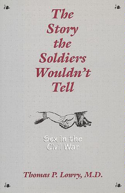 The Story the Soldiers Wouldn't Tell: Sex in the Civil War
