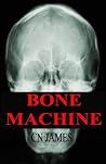 Bone Machine by C.N. James