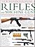 The World Encyclopedia Of Rifles And Machine Guns: An Illustrated Guide To 500 Firearms