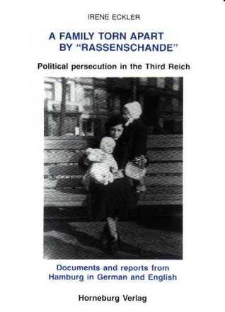 A Family Torn Apart By Rassenschande Political Persecution In The Third Reich Documents And Reports From Hamburg In German And English By Irene Eckler
