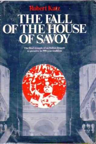 The Fall of the House of Savoy: A Study in the Relevance of the Commonplace or the Vulgarity of History