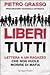 Liberi tutti. Lettera a un ragazzo che non vuole morire di mafia by Pietro Grasso