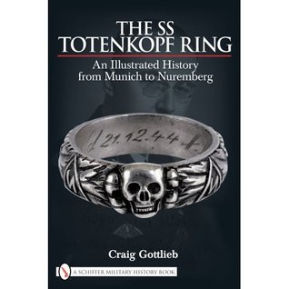 The SS Totenkopf Ring: An Illustrated History from Munich to Nuremberg