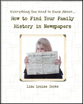 Everything You Need to Know About How to Find Your Family History in Newspapers (Paperback)
