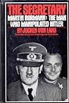 The Secretary: Martin Bormann, the Man Who Manipulated Hitler (English and German Edition)