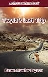 Twyla's Last Trip by Karen Mueller Bryson