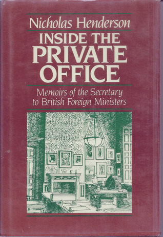 Inside the Private Office: Memoirs of the secretary to British foreign ministers