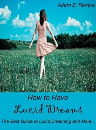 How to Have Lucid Dreams - The Best Guide to Lucid Dreaming (Kindle Edition)