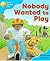 Nobody Wanted to Play (Oxford Reading Tree: Stage 3 Storybooks)