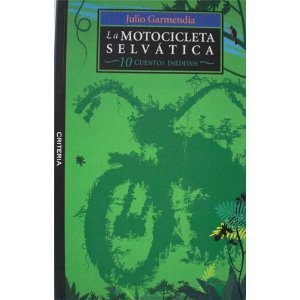 La motocicleta selvática. 10 cuentos inéditos