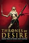 Thrones of Desire: Erotic Tales of Swords, Mist and Fire Thrones of Desire: Erotic Tales of Swords, Mist and Fire