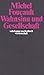 Wahnsinn und Gesellschaft. Eine Geschichte des Wahns im Zeitalter der Vernunft