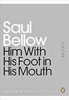 Him With His Foot in His Mouth by Saul Bellow