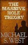 The Massive Hole Theory by Michael S. West