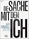 Die Sache mit dem Ich by Marc Fischer