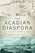 The Acadian Diaspora by Christopher Hodson