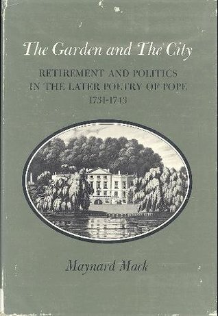 The Garden And The City: Retirement And Politics In The Later Poetry Of Pope: 1731-1743