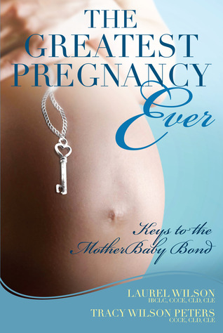 The Greatest Pregnancy Ever: Keys to the MotherBaby Bond (Paperback)