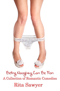 Being Naughty Can Be Fun: A Collection of Romantic Comedies