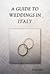 A Guide To Weddings In Italy
