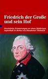 Friedrich der Große und sein Hof: persönliche Erinnerungen an einen 20jährigen Aufenthalt in Berlin