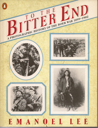 To the Bitter End: A Photographic History of the Boer War 1899-1902 (Paperback)